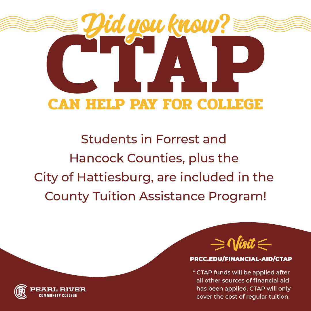 Text reads: Did you know CTAP can help pay for college? Students in Forrest and Hancock Counties plus the City of Hattiesburg are included in the CTAP program.Visit PRCC's.edu/financial-aid/CTAP for more information.