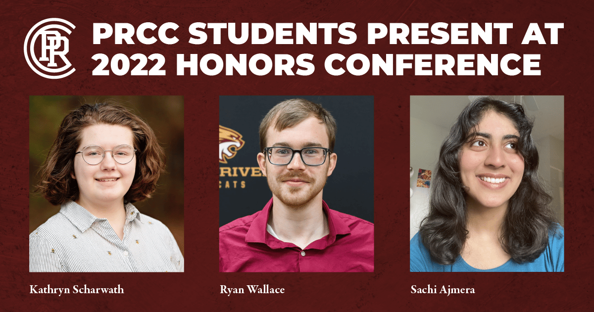 PRCC Students present at 2022 Honors Conference Kathryn Scharwath, Ryan Wallace and Sachi Ajmera
