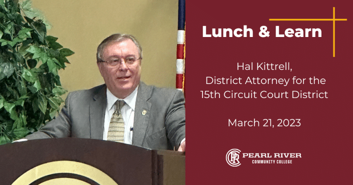 Image of Hal Kittrell behind podium with fake tree and American Flag behind him.
Text on right side reads: Lunch & Learn; Hal Kittrell, District Attorney for the 15th Circuit Court District; March 21, 2023; Pearl River Community College.